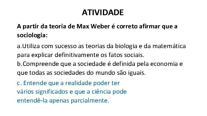 ATIVIDADE A partir da teoria de Max Weber é correto afirmar que a sociologia: