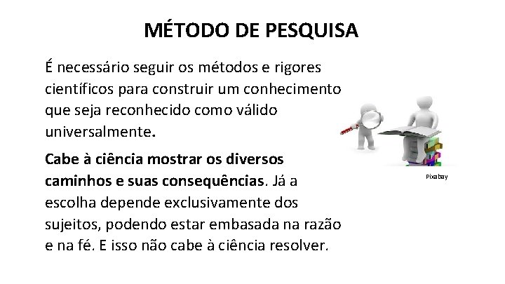 MÉTODO DE PESQUISA É necessário seguir os métodos e rigores científicos para construir um