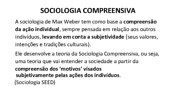 SOCIOLOGIA COMPREENSIVA A sociologia de Max Weber tem como base a compreensão da ação