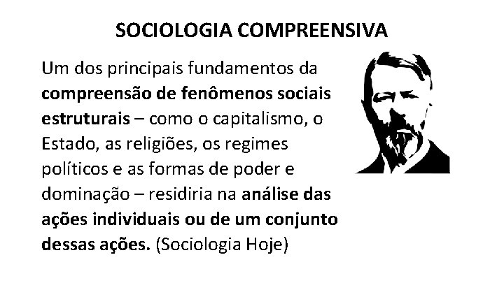 SOCIOLOGIA COMPREENSIVA Um dos principais fundamentos da compreensão de fenômenos sociais estruturais – como