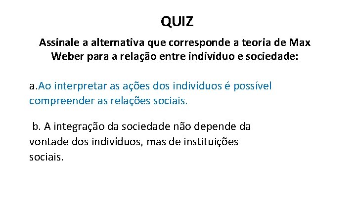 QUIZ Assinale a alternativa que corresponde a teoria de Max Weber para a relação