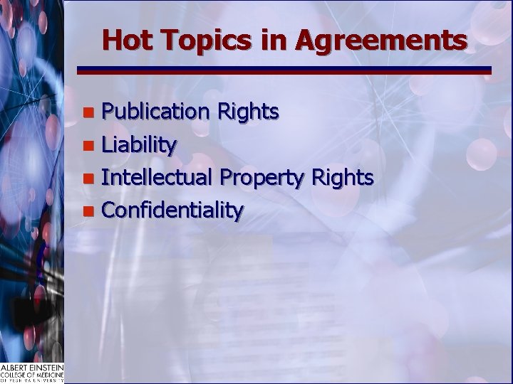 Hot Topics in Agreements Publication Rights n Liability n Intellectual Property Rights n Confidentiality