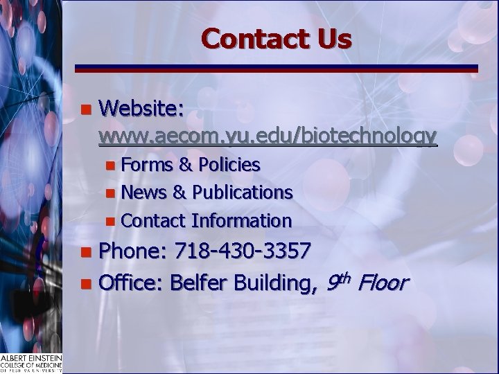 Contact Us n Website: www. aecom. yu. edu/biotechnology n Forms & Policies n News
