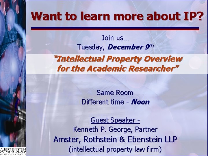 Want to learn more about IP? Join us… Tuesday, December 9 th “Intellectual Property