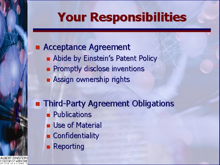 Your Responsibilities n Acceptance Agreement n n Abide by Einstein’s Patent Policy Promptly disclose