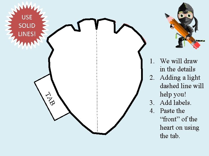 USE SOLID LINES! B TA 1. We will draw in the details 2. Adding
