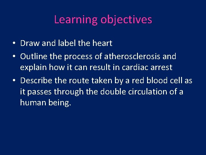 Learning objectives • Draw and label the heart • Outline the process of atherosclerosis