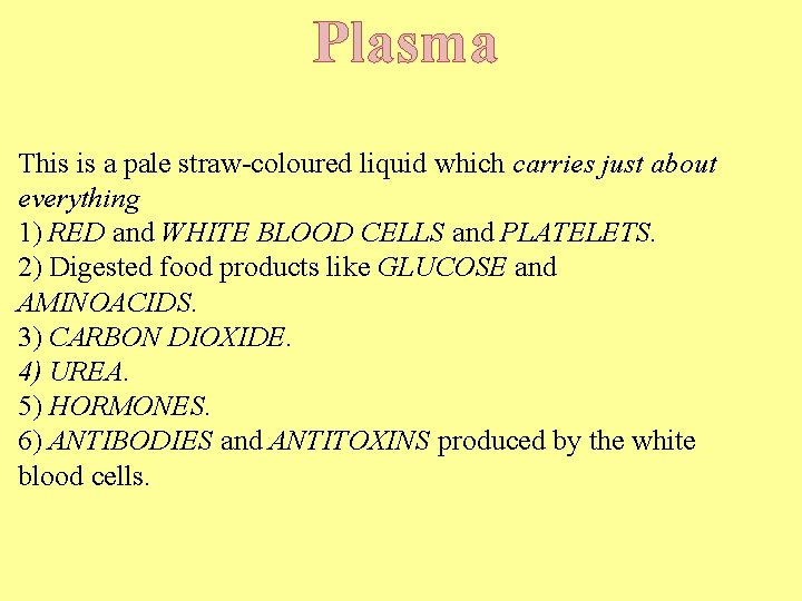 Plasma This is a pale straw-coloured liquid which carries just about everything 1) RED