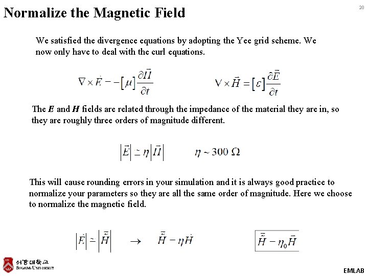 Normalize the Magnetic Field 20 We satisfied the divergence equations by adopting the Yee