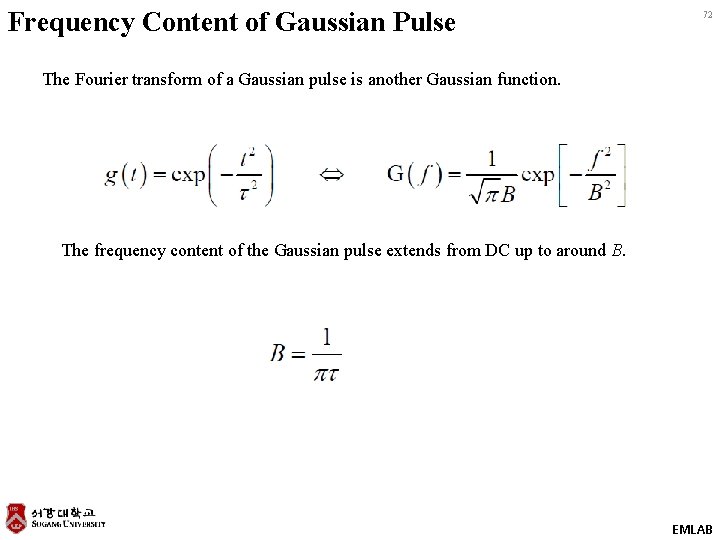 Frequency Content of Gaussian Pulse 72 The Fourier transform of a Gaussian pulse is