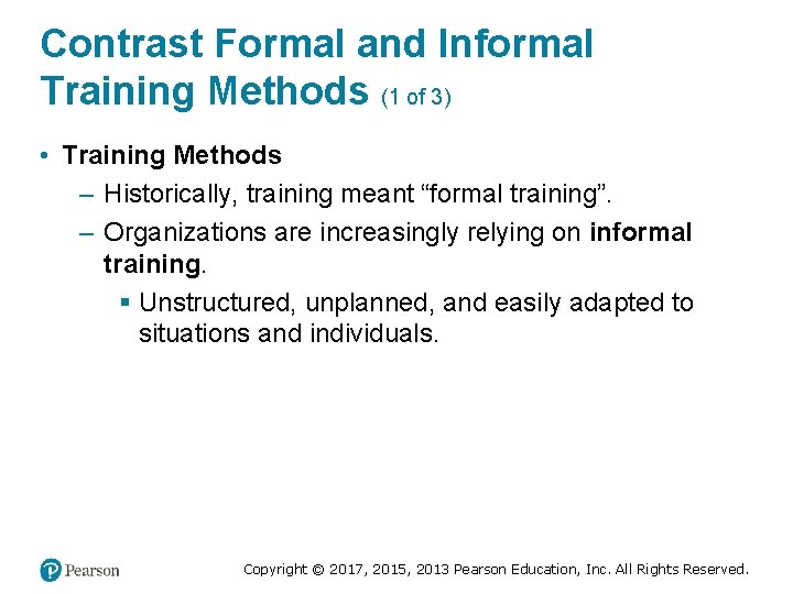 Contrast Formal and Informal Training Methods (1 of 3) • Training Methods – Historically,