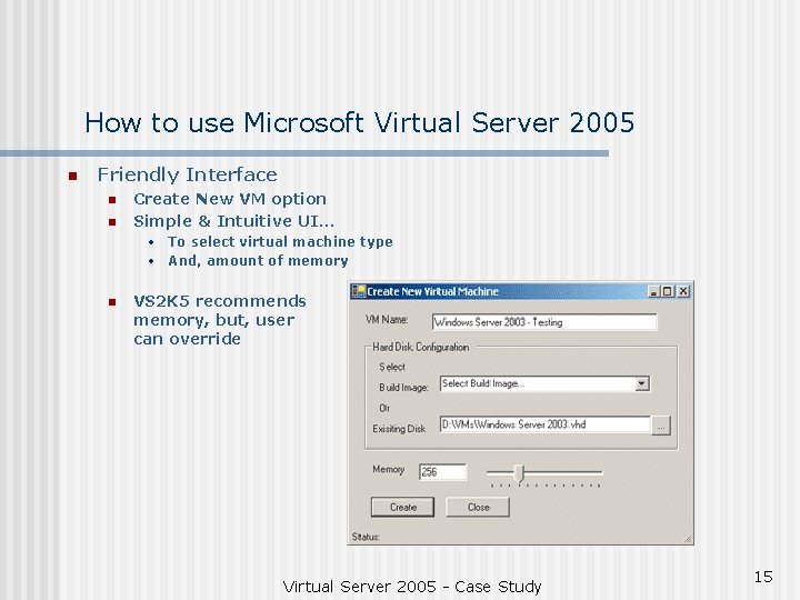 How to use Microsoft Virtual Server 2005 n Friendly Interface n n Create New