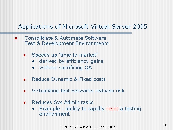 Applications of Microsoft Virtual Server 2005 n Consolidate & Automate Software Test & Development