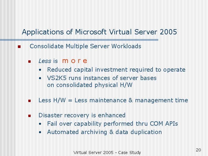 Applications of Microsoft Virtual Server 2005 n Consolidate Multiple Server Workloads n Less is