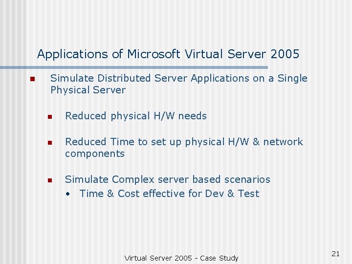 Applications of Microsoft Virtual Server 2005 n Simulate Distributed Server Applications on a Single