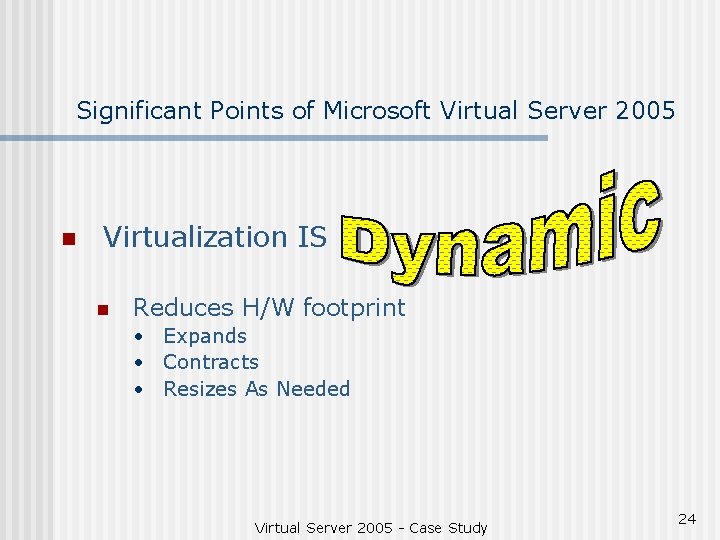 Significant Points of Microsoft Virtual Server 2005 n Virtualization IS n Reduces H/W footprint