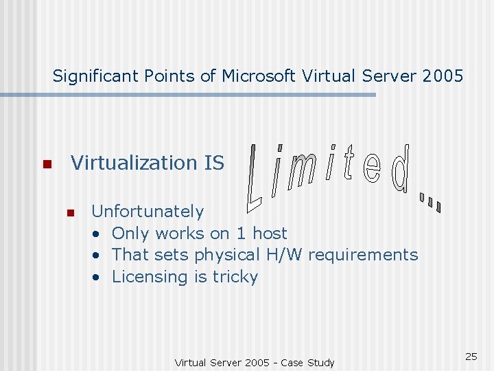 Significant Points of Microsoft Virtual Server 2005 n Virtualization IS n Unfortunately • Only