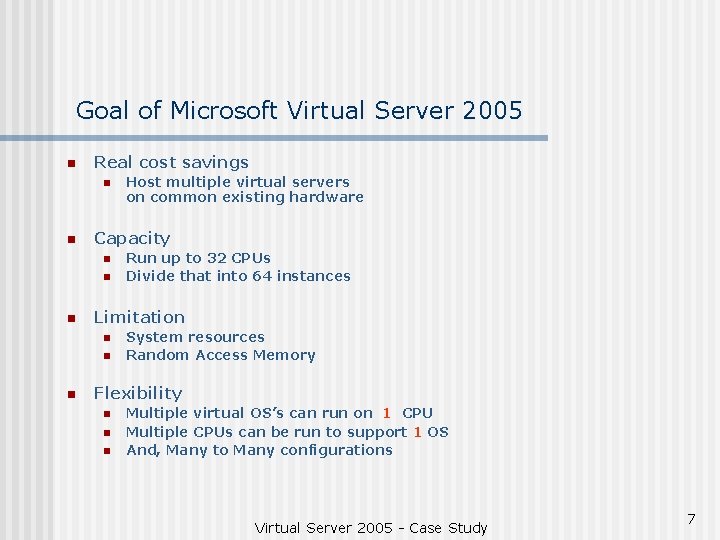 Goal of Microsoft Virtual Server 2005 n Real cost savings n n Capacity n