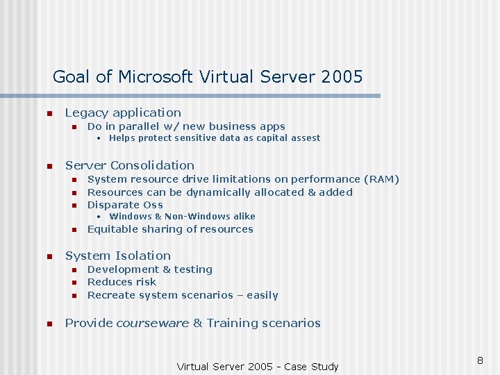 Goal of Microsoft Virtual Server 2005 n Legacy application n Do in parallel w/