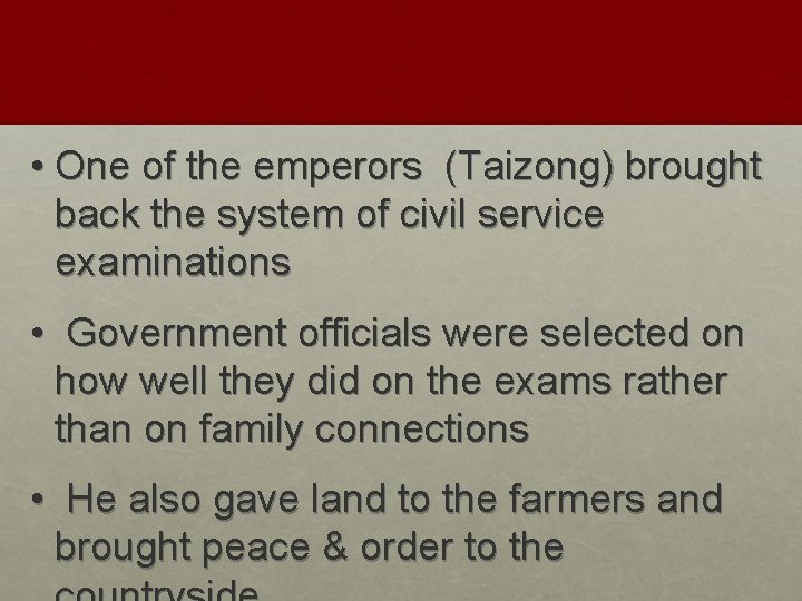 • One of the emperors (Taizong) brought back the system of civil service