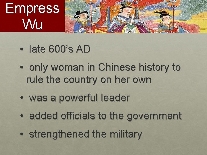 Empress Wu • late 600’s AD • only woman in Chinese history to rule