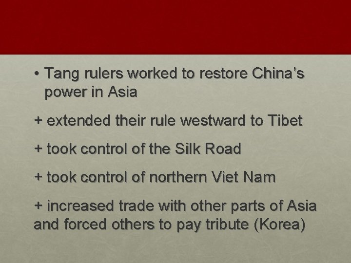  • Tang rulers worked to restore China’s power in Asia + extended their