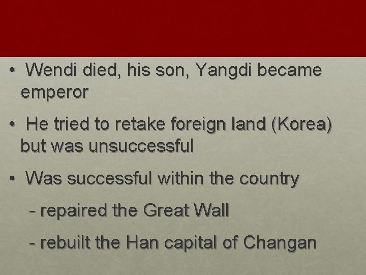  • Wendi died, his son, Yangdi became emperor • He tried to retake