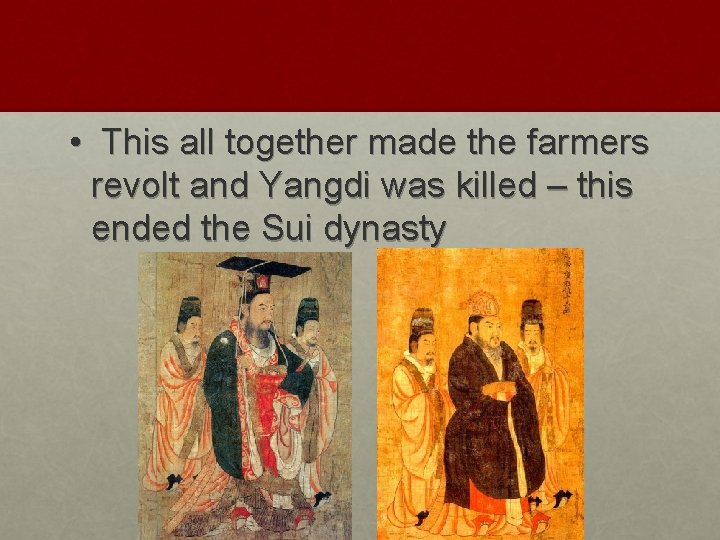  • This all together made the farmers revolt and Yangdi was killed –