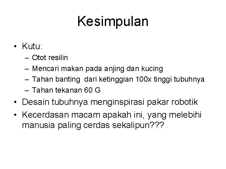 Kesimpulan • Kutu: – – Otot resilin Mencari makan pada anjing dan kucing Tahan