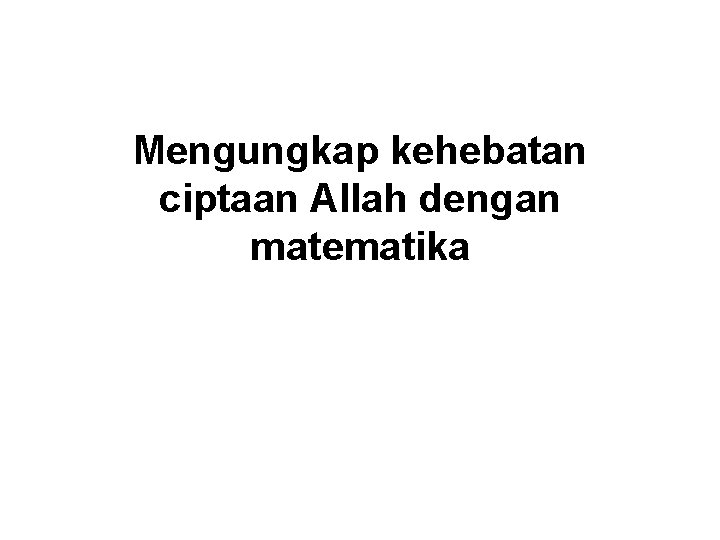 Mengungkap kehebatan ciptaan Allah dengan matematika 