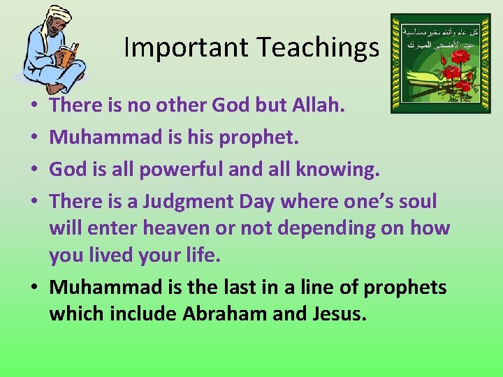 Important Teachings There is no other God but Allah. Muhammad is his prophet. God