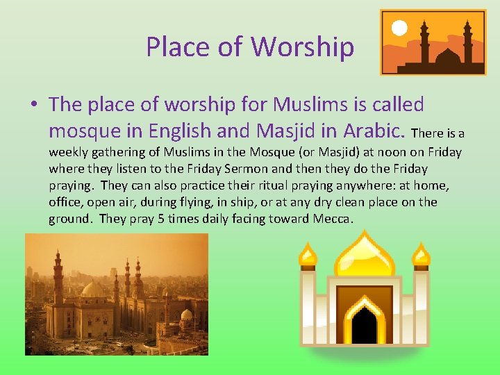 Place of Worship • The place of worship for Muslims is called mosque in