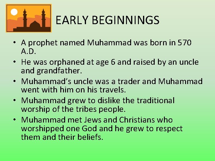 EARLY BEGINNINGS • A prophet named Muhammad was born in 570 A. D. •