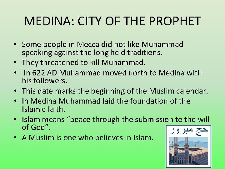 MEDINA: CITY OF THE PROPHET • Some people in Mecca did not like Muhammad