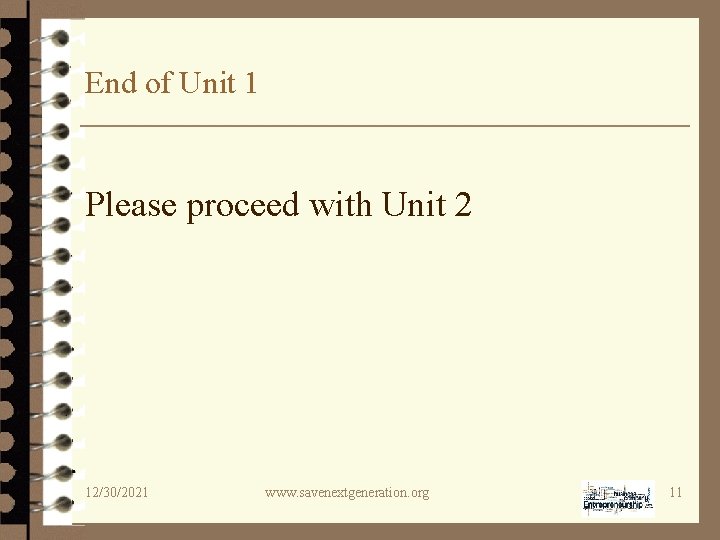 End of Unit 1 Please proceed with Unit 2 12/30/2021 www. savenextgeneration. org 11