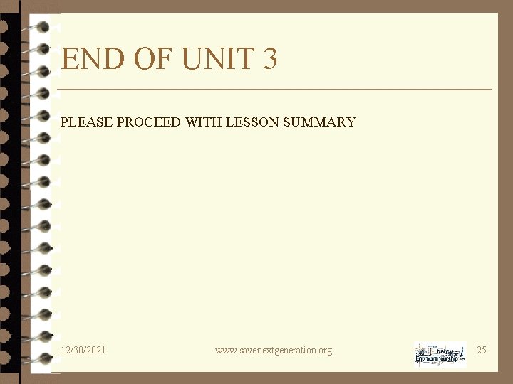 END OF UNIT 3 PLEASE PROCEED WITH LESSON SUMMARY 12/30/2021 www. savenextgeneration. org 25