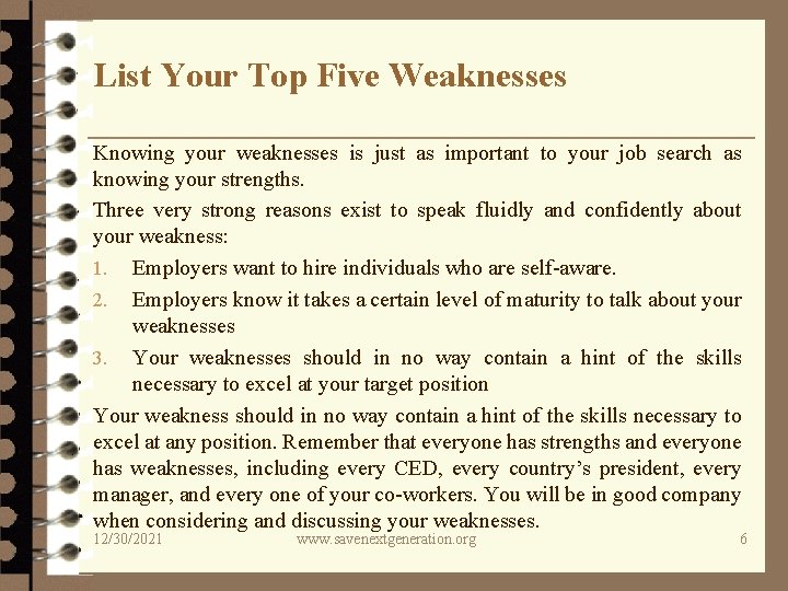 List Your Top Five Weaknesses Knowing your weaknesses is just as important to your