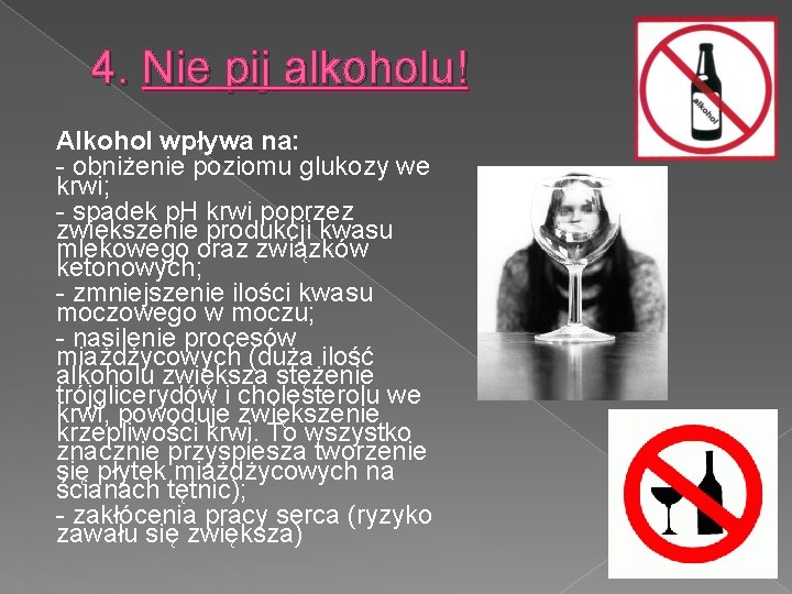 4. Nie pij alkoholu! Alkohol wpływa na: - obniżenie poziomu glukozy we krwi; -