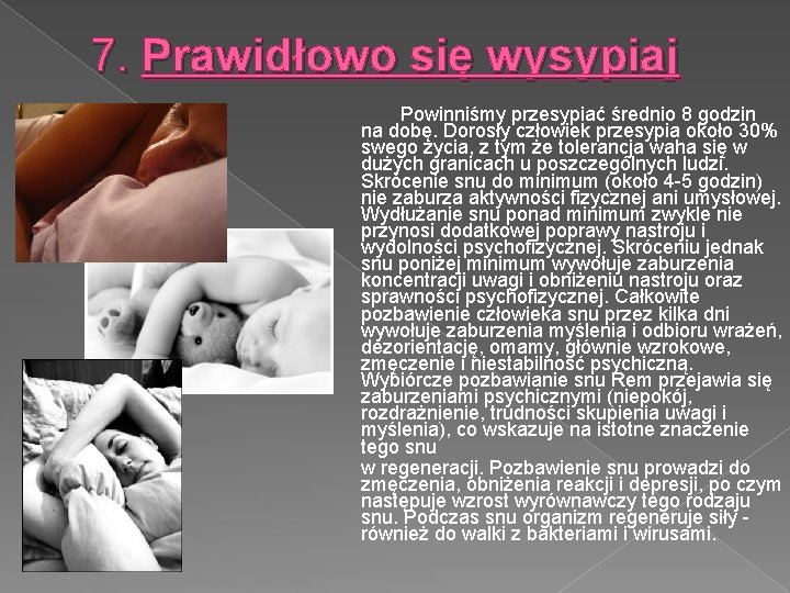 7. Prawidłowo się wysypiaj Powinniśmy przesypiać średnio 8 godzin na dobę. Dorosły człowiek przesypia