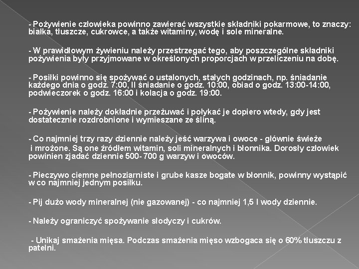 - Pożywienie człowieka powinno zawierać wszystkie składniki pokarmowe, to znaczy: białka, tłuszcze, cukrowce, a