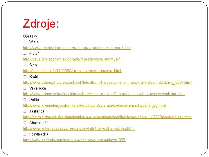 Zdroje: Obrázky � Včela http: //www. tapetyzdarma. okamzite. eu/zvirata-hmyz-strana-1. php � Motýľ http: //pauzicka.