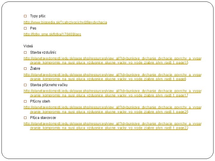 � Typy pľúc http: //www. biopedia. sk/? cat=zivocichy&file=dychacia � Pes http: //fotky. sme. sk/fotka/178469/pes