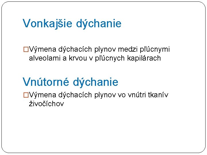 Vonkajšie dýchanie �Výmena dýchacích plynov medzi pľúcnymi alveolami a krvou v pľúcnych kapilárach Vnútorné