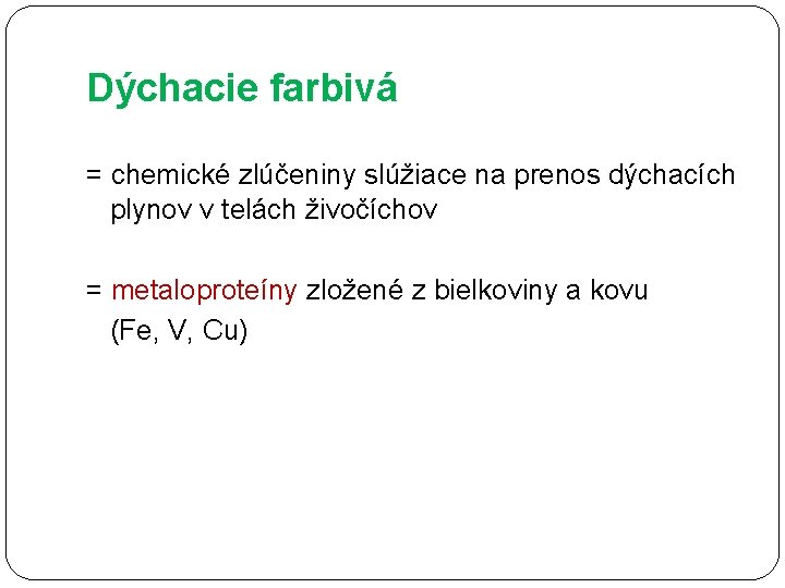 Dýchacie farbivá = chemické zlúčeniny slúžiace na prenos dýchacích plynov v telách živočíchov =