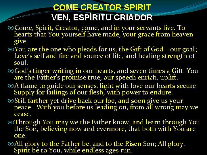 COME CREATOR SPIRIT VEN, ESPÍRITU CRIADOR Come, Spirit, Creator, come, and in your servants