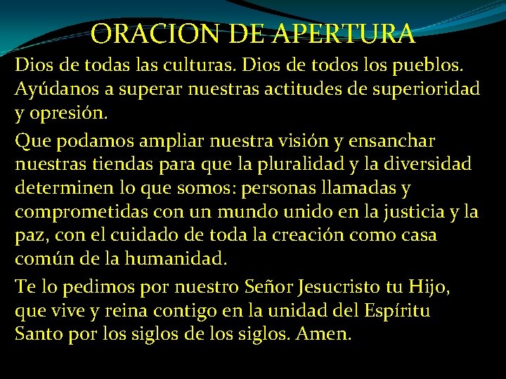 ORACION DE APERTURA Dios de todas las culturas. Dios de todos los pueblos. Ayúdanos