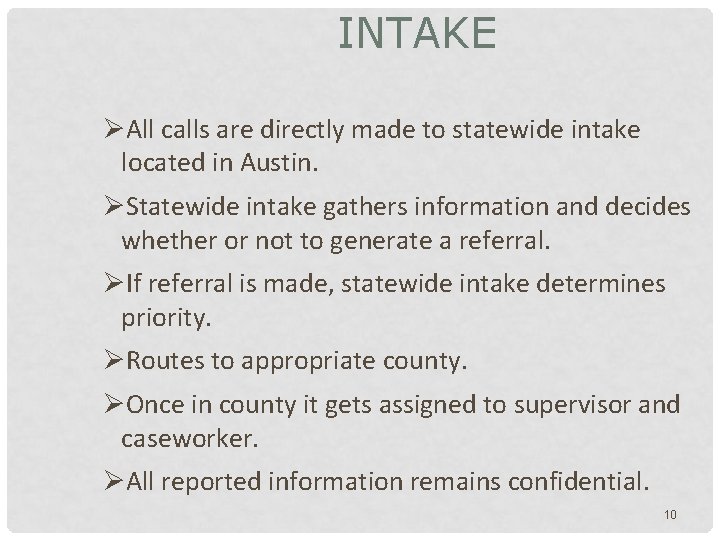 INTAKE ØAll calls are directly made to statewide intake located in Austin. ØStatewide intake