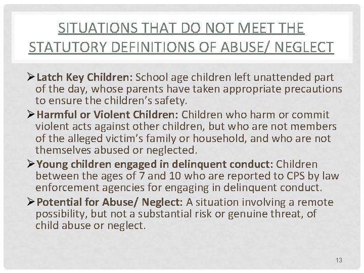 SITUATIONS THAT DO NOT MEET THE STATUTORY DEFINITIONS OF ABUSE/ NEGLECT ØLatch Key Children: