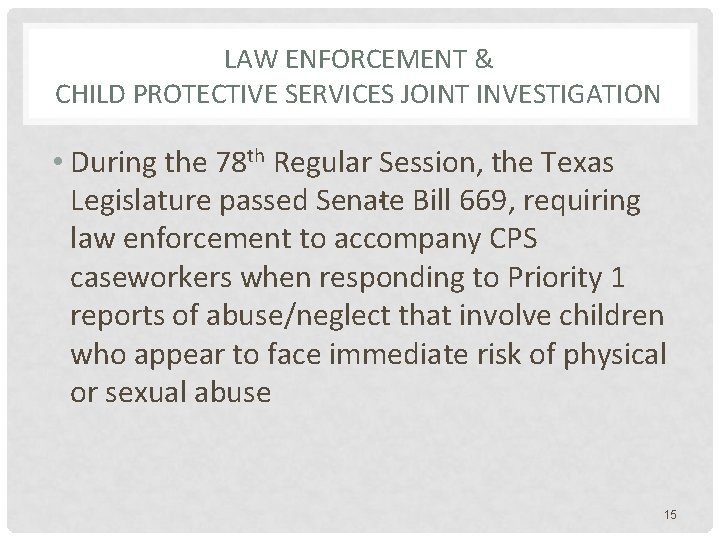 LAW ENFORCEMENT & CHILD PROTECTIVE SERVICES JOINT INVESTIGATION • During the 78 th Regular