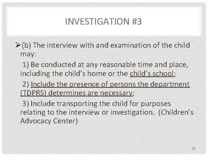 INVESTIGATION #3 Ø(b) The interview with and examination of the child may: 1) Be